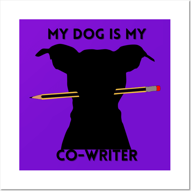 My Dog is My Co-Writer Wall Art by Queen of the Minivan